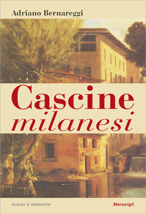 “CASCINE MILANESI” DI ADRIANO BERNAREGGI – MERAVIGLI EDIZIONI