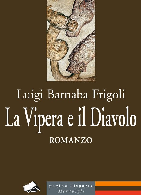 “LA VIPERA E IL DIAVOLO”, ROMANZO STORICO DI LUIGI BARNABA FRIGOLI