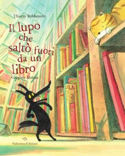 “IL LUPO CHE SALTÒ FUORI DA UN LIBRO” DI THIERRY ROBBERECHT, VALENTINA EDIZIONI