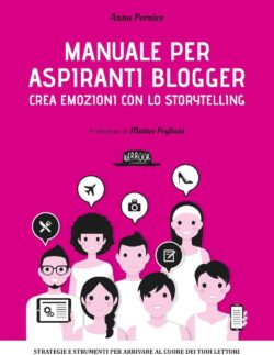 “Manuale per aspiranti blogger – Crea emozioni con lo storytelling” di Anna Pernice