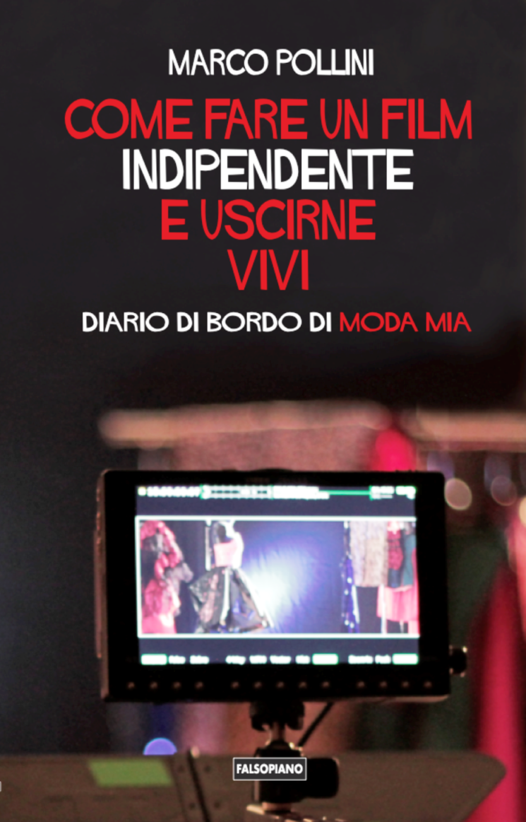 “Come fare un film indipendente e uscirne vivi” – “Diario di bordo del film Moda mia” di Marco Pollini