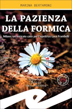 “La pazienza della formica”, avvincente noir di Marina Bertamoni