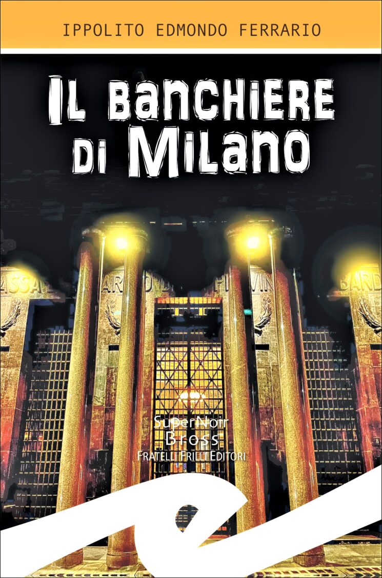 “Il banchiere di Milano”, noir di I.E Ferrario edito da Fratelli Frilli Editori