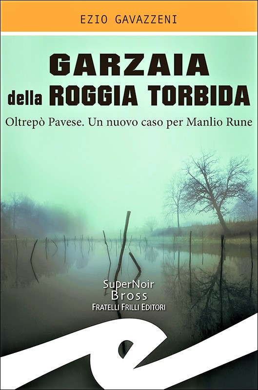 Garzaia della Roggia Torbida. Oltrepò pavese. Un nuovo caso per Manlio Rune – F.lli Frilli Editori