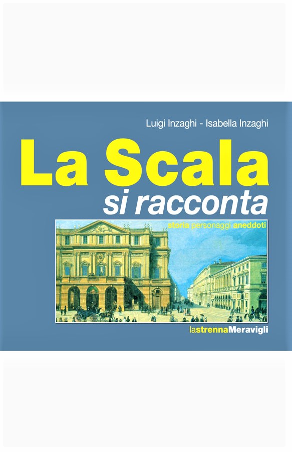 La Scala si racconta. Storia, personaggi, aneddoti – Ed. Meravigli