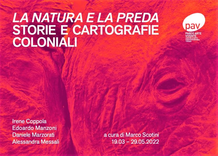 La Natura e la Preda – Storie e cartografie coloniali al PAV Torino, 19 marzo–29 maggio 2022