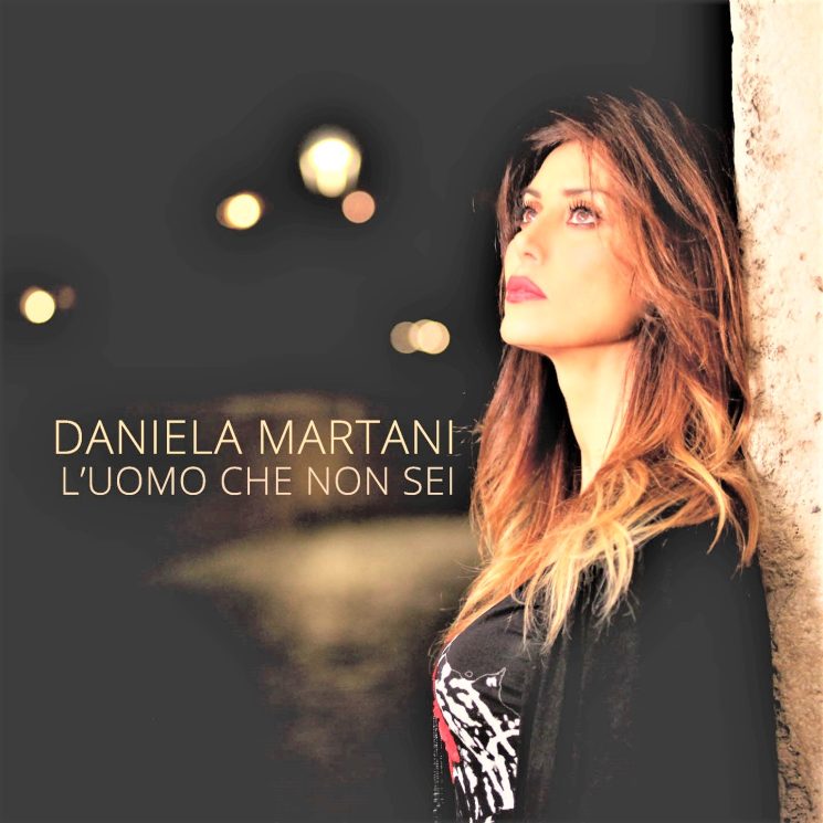 Daniela Martani: “L’uomo che non sei” il nuovo singolo in radio