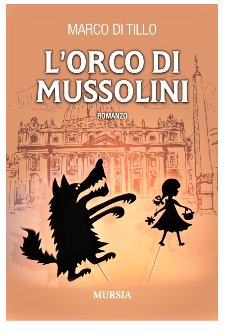 L’orco di Mussolini, l’ultimo romanzo di Marco Di Tillo