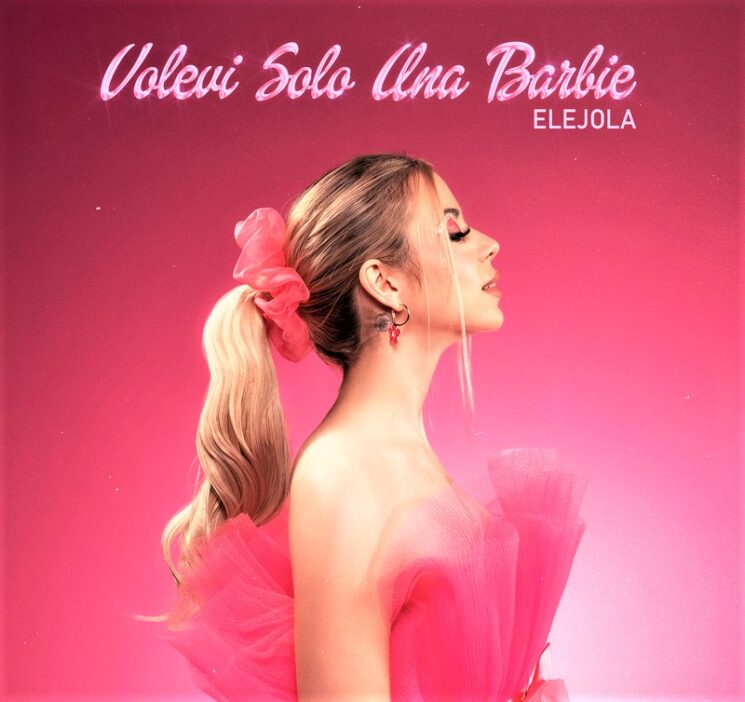 EleJola: il nuovo singolo “Volevi solo una Barbie”