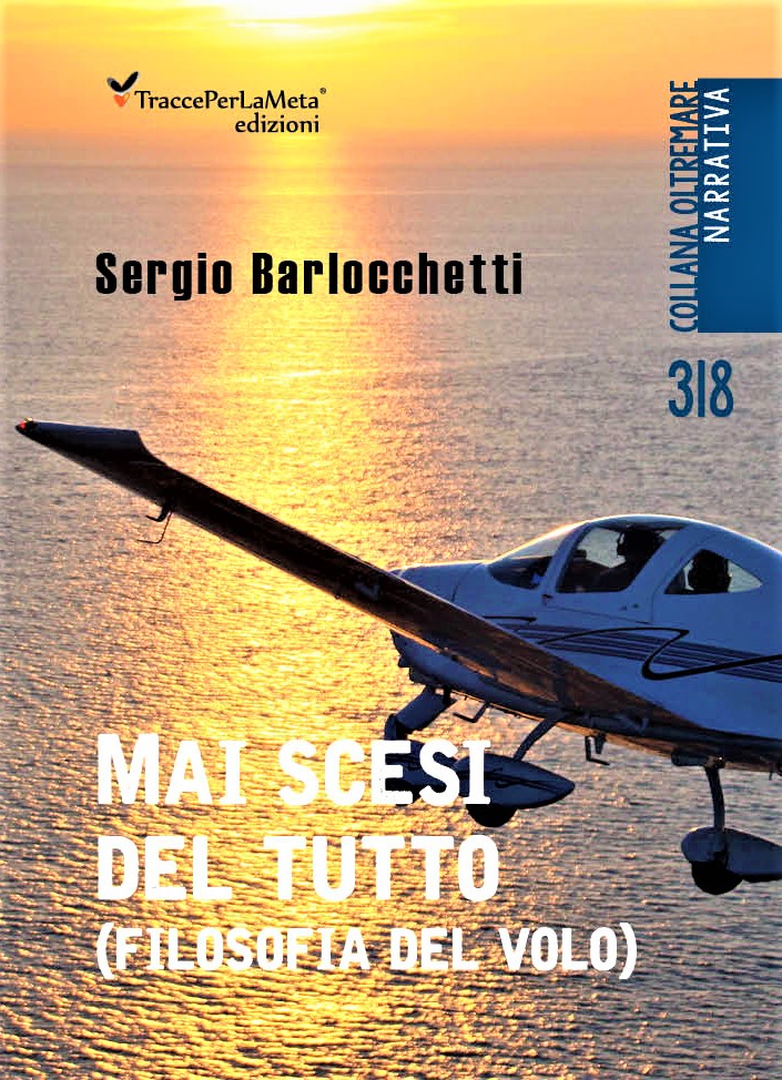 Sergio Barlocchetti: Mai scesi del tutto (filosofia del volo)