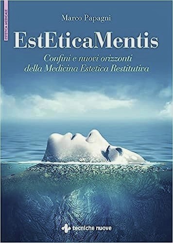 Dr. Marco Papagni: EstEticaMentis. Confini e nuovi orizzonti della medicina estetica restitutiva